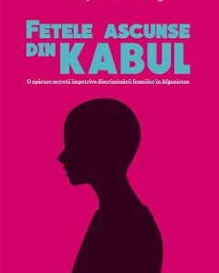 Fetele ascunse din Kabul - Jenny Nordberg