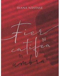 Fier si catifea in umbra - Diana Nastase