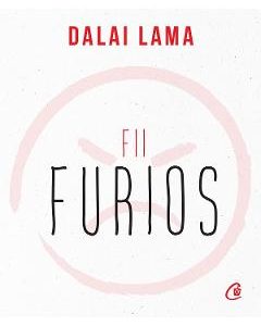 Fii furios - Dalai Lama