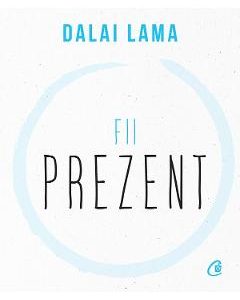 Fii prezent - Dalai Lama