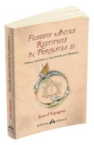 Filosofia antica restituita in puritatea ei - Jean D'Espagnet, Stiinte Umaniste