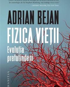 Fizica vietii. Evolutia pretutindeni - Adrian Bejan