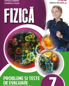 Fizica. Probleme si teste de evaluare - Clasa 7 - Otvos Lorant