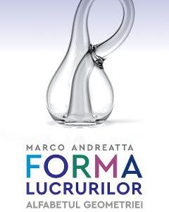 Forma lucrurilor. Alfabetul geometriei - Marco Andreatta