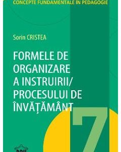 Formele de organizare a instruirii procesului de invatamant - Sorin Cristea