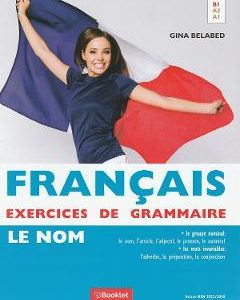 Francais Exercices de Grammaire 1: Le Nom - Gina Belabed