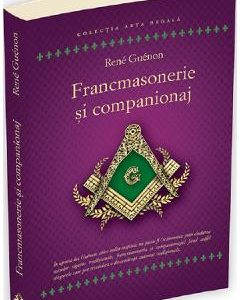 Francmasonerie si companionaj - Rene Guenon