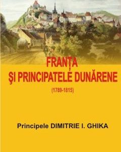 Franta si Principatele Dunarene - Dimitrie I. Ghika