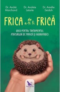 Frica de a-ti fi frica - Andre Marchand, Andre Letarte, Amelia Seidah, Spiritualitate Ezoterism