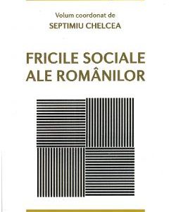 Fricile sociale ale romanilor - Septimiu Chelcea