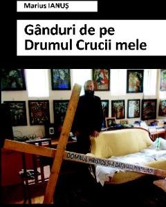 Ganduri de pe Drumul Crucii mele - Marius Ianus