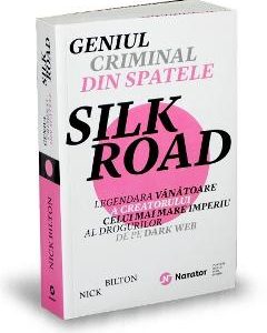 Geniul criminal din spatele Silk Road - Nick Bilton