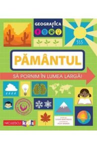 Geografica: Pamantul. Sa pornim in lumea larga - Susan Martineau, Carti Pentru Copii