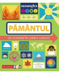 Geografica: Pamantul. Sa pornim in lumea larga - Susan Martineau