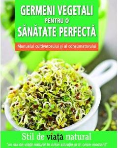 Germeni vegetali pentru o sanatate perfecta - Grazia Cacciola