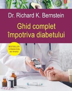 Ghid complet impotriva diabetului - Dr. Richard K. Bernstein