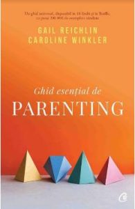 Ghid esential de parenting - Gail Reichlin, Caroline Winkler, Cresterea Copilului