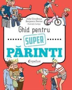 Ghid pentru super parinti - Julia Girodroux