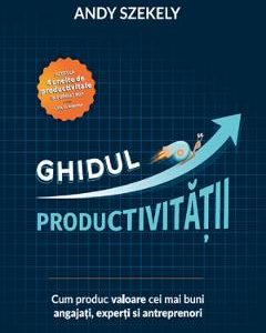 Ghidul productivitatii - Andy Szekely