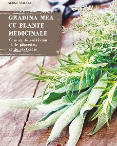 Gradina mea cu plante medicinale - Serge Schall