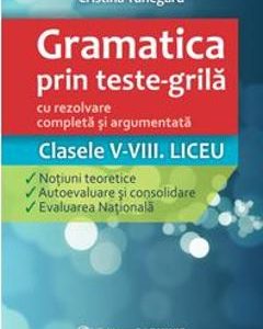 Gramatica prin teste-grila - Clasele V-VIII. Liceu - Cristina Tunegaru