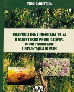 Grapholitha Funebrana Tr. si Hyalopterus Pruni Geoffr. Specii periculoase din plantatiile de pruni - Ovidiu Andrei Tuca