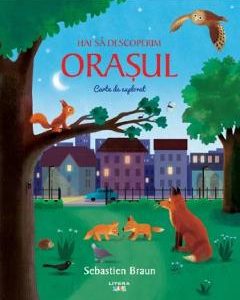 Hai sa descoperim orasul. Carte de explorat - Sebastien Braun