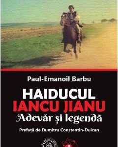 Haiducul Iancu Jianu. Adevar si legenda - Paul-Emanoil Barbu