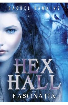 Hex Hall. Vol.3: Fascinatia – Rachel Hawkins | Beletristica