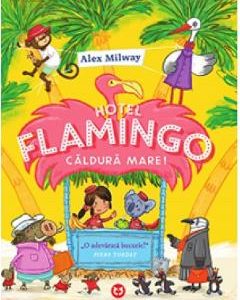 Hotel Flamingo. Caldura mare! - Alex Milway