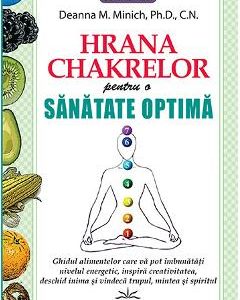 Hrana chakrelor pentru o sanatate optima - Deanna M. Minich