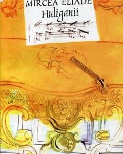 Huliganii - Mircea Eliade