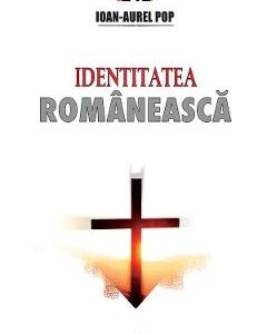 Identitatea romaneasca - Ioan-Aurel Pop