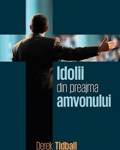 Idolii din preajma amvonului - Derek Tidball