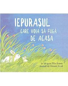 Iepurasul care voia sa fuga de acasa - Margaret Wise Brown