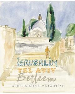 Ierusalim. Tel Aviv. Betleem. Schite in acuarela - Aurelia Stoie Marginean