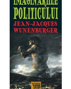 Imaginariile politicului - Jean-Jacques Wunenburger