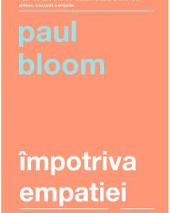 Impotriva empatiei - Paul Bloom