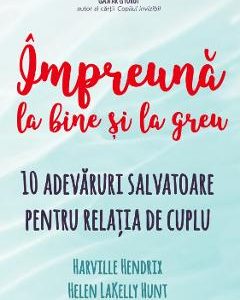 Impreuna la bine si la greu - Harville Hendrix