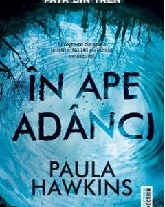 In ape adanci - Paula Hawkins, Beletristica – ofertă, preț și specificații