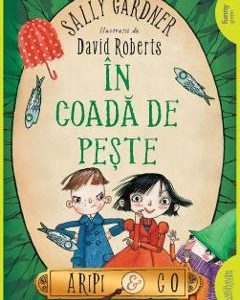 In coada de peste. Seria Aripi si Co Vol.2 - Sally Gardner