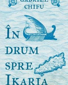 In drum spre Ikaria - Gabriel Chifu