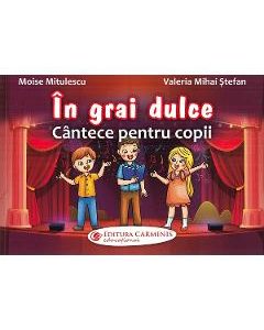 In grai dulce. Cantece pentru copii - Moise Mitulescu