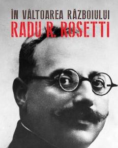In valtoarea razboiului. Radu R. Rosetti - Maria Georgescu