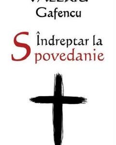 Indreptar la Spovedanie - Valeriu Gafencu