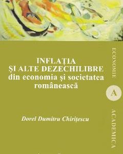 Inflatia si alte dezechilibre din economia si societatea romaneasca - Dorel Dumitru Chiritescu