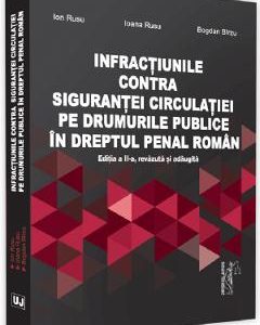 Infractiunile contra sigurantei circulatiei pe drumurile publice in dreptul penal roman Ed.2 - Ion Rusu