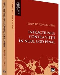 Infractiunile contra vietii in noul Cod penal - Eduard Constantin