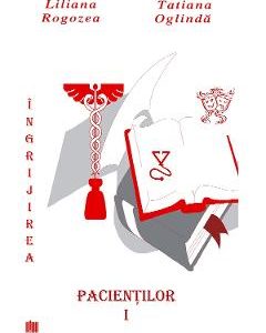 Ingrijirea pacientilor. Vol. 1 - Liliana Rogozea