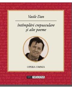 Intamplari crepusculare si alte poeme - Vasile Dan